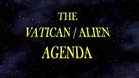 THE VATICAN ALIEN AGENDA