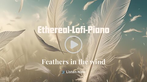 Feathers in the wind│Tranquil Piano Music with Ethereal Ambient Sounds