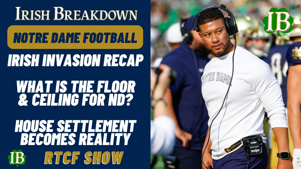 Notre Dame RTCF Show - Irish Invasion Recap, Floor/Ceiling Debate, House Settlement Changes CFB