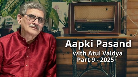 Aap Ki Pasand Part 9 - 2025 Presented by Atul Vaidya