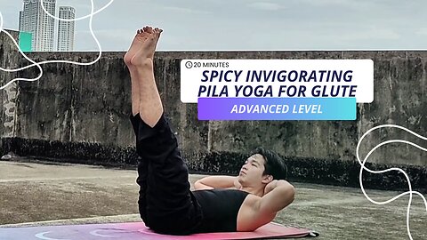 Something About 20-Min. Spicy Invigorating Pila Yoga for your Glute | Advanced Level