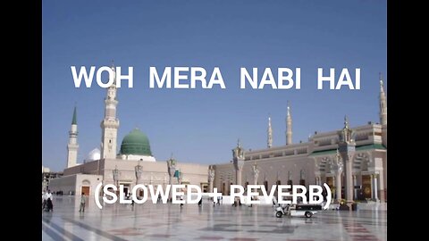 WOH MERA NABI HAI (SLOWED + REVERB)