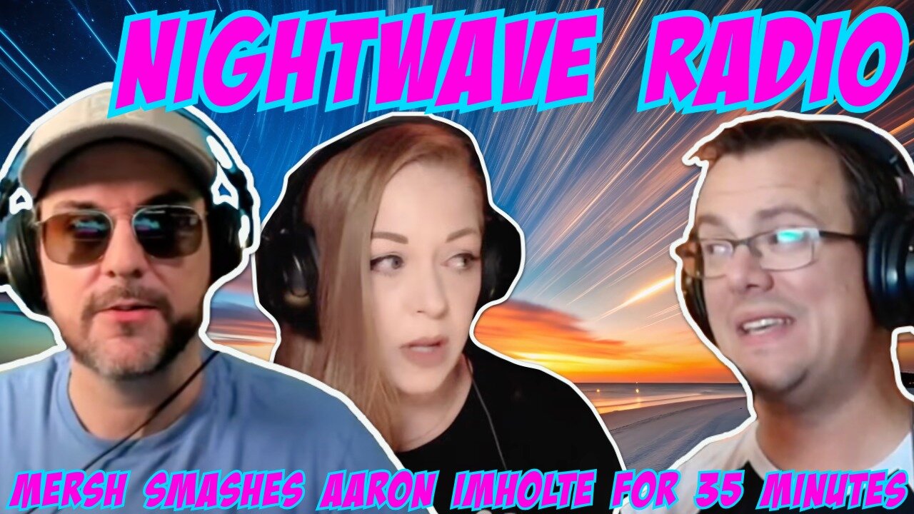 Nightwave Radio: Mersh Smashes Aaron Imholte for 35 Minutes. 9/17/25