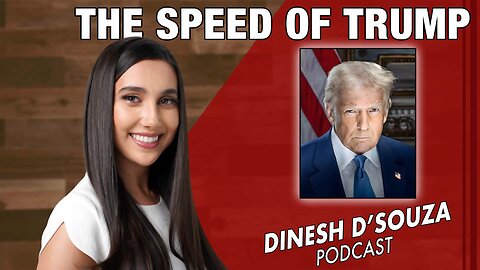 THE SPEED OF TRUMP Dinesh D’Souza Podcast Ep1222