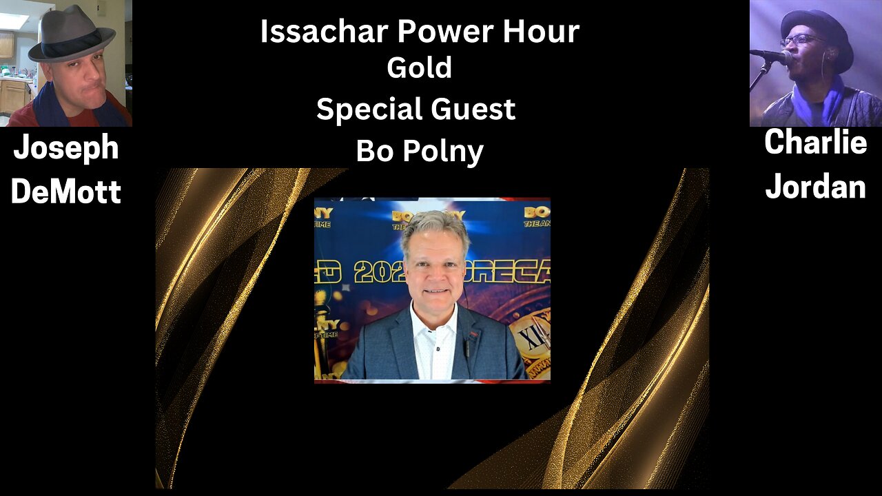 Issachar Power Hour:Gold Special Guest Bo Polny Charlie “Cj” Jordan and Joseph DeMott: