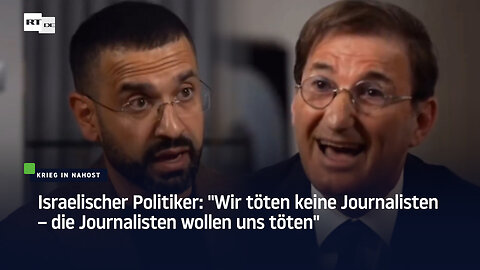 Israelischer Politiker: "Wir töten keine Journalisten – die Journalisten wollen uns töten"