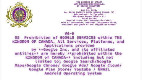 ROYAL DECREE 05 Prohibition of GOOGLE SERVICES within THE KINGDOM OF CANADA. All Services, Platfor