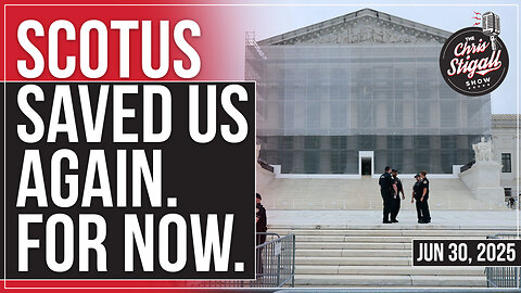 SCOTUS Saved Us Again. For Now.