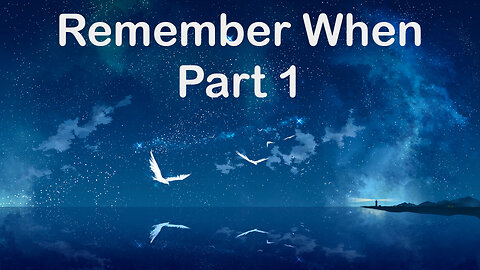 Remember When - Part 1