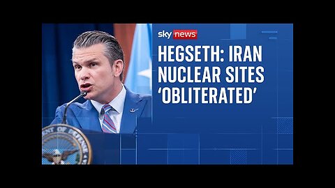 Iranian nuclear sites obliterated by strikes, claims US defence secretary