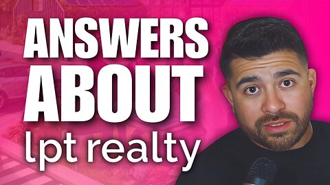 8 Questions About LPT Realty You Should Know in 2025