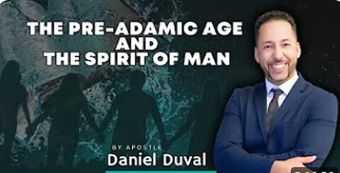 The Pre Adamic Age And The Spirit Of Man Pt 9