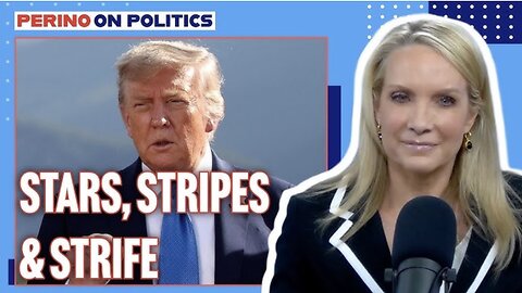 PERINO On POLITICS: Stars, Stripes & Strife