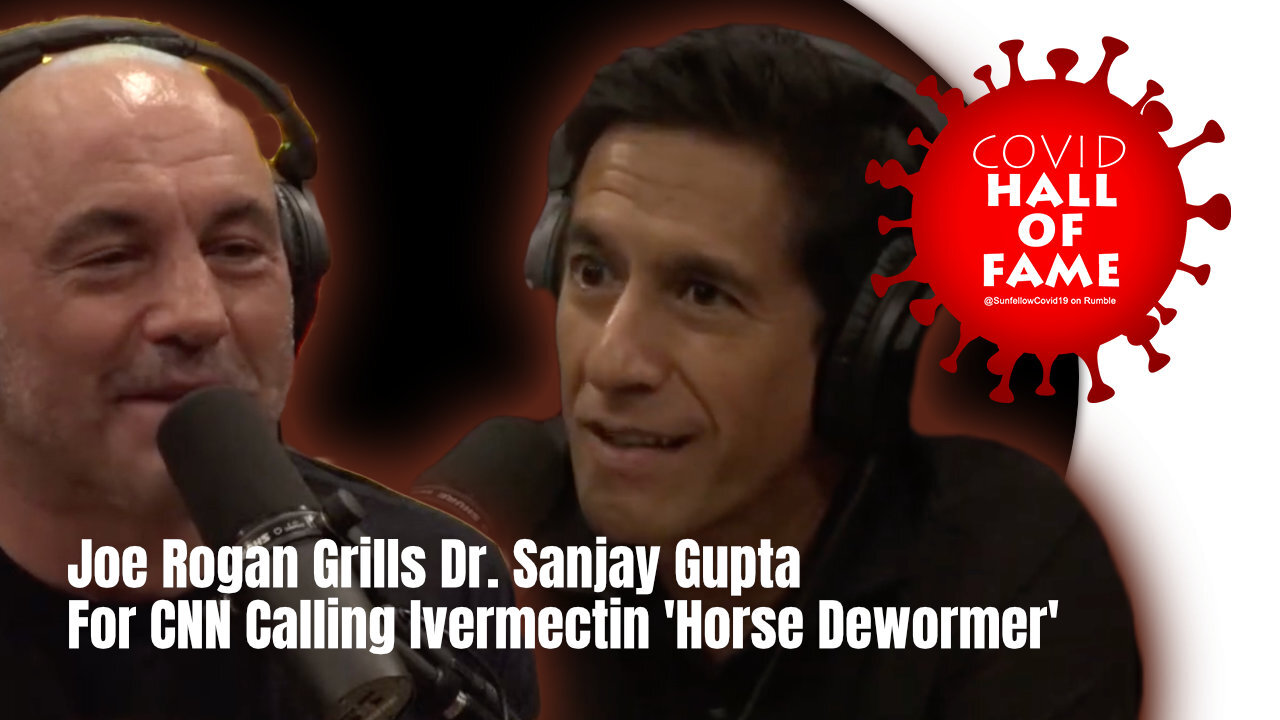 COVID HALL OF FAME: Joe Rogan Grills Dr. Sanjay Gupta For CNN Calling Ivermectin 'Horse Dewormer'