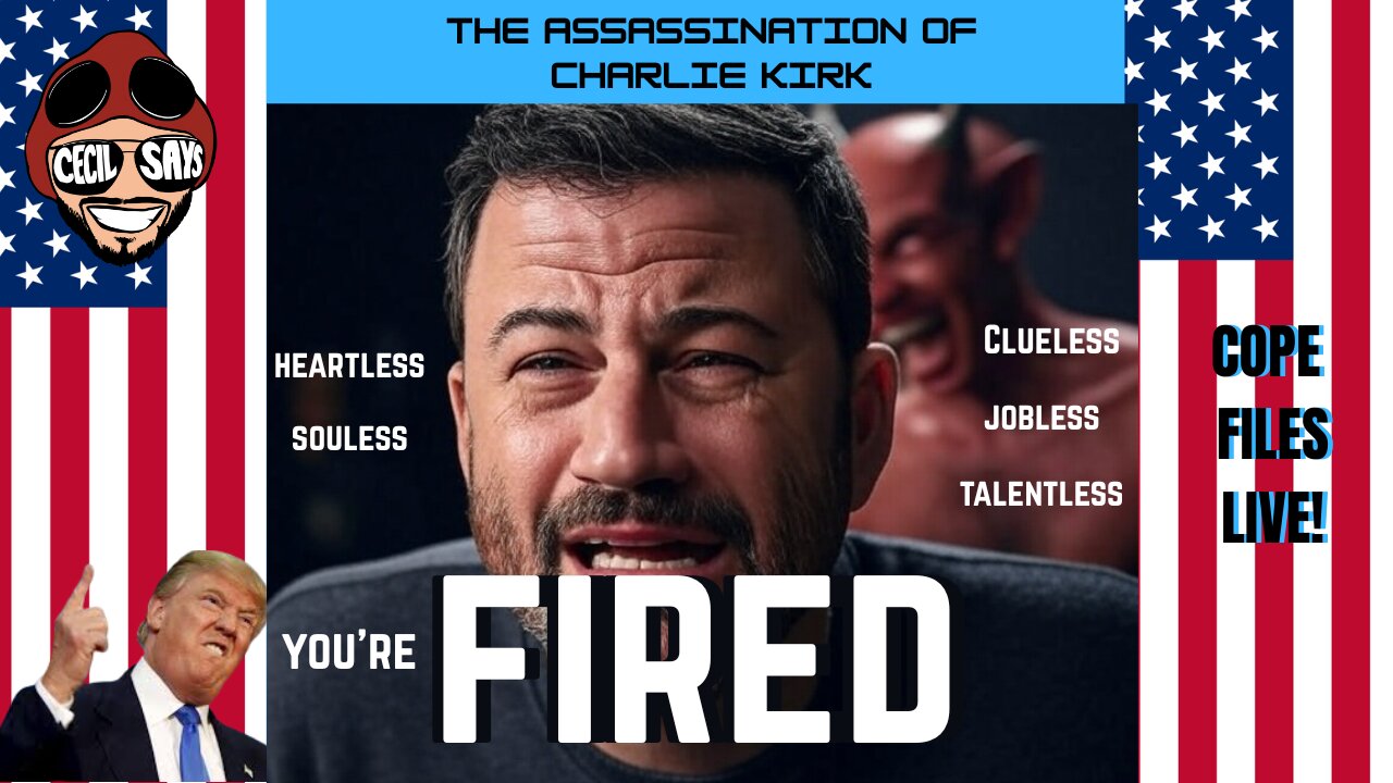 Cope Files Live. Kimmel Nuked From Orbit. The Assassination Of Charlie Kirk.