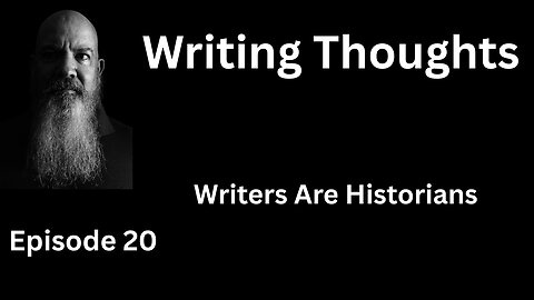 Writing Thought 20 - Writers Are Historians