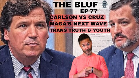 Carlson vs. Cruz, MAGA’s Future & Trans Law Shock! BLUF 77