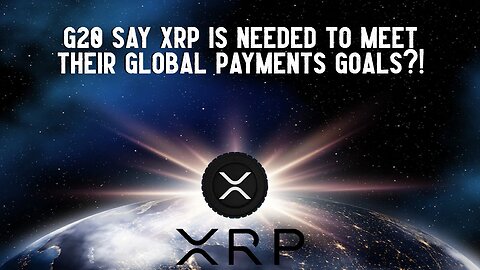 G20 Say XRP Is Needed To Meet Their Global Payments Goals?!
