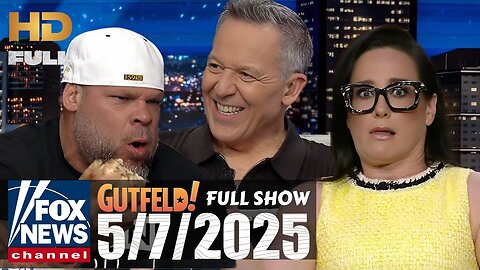 Gutfeld! (FULL EPISODE) I Wednesday May 7, 2025