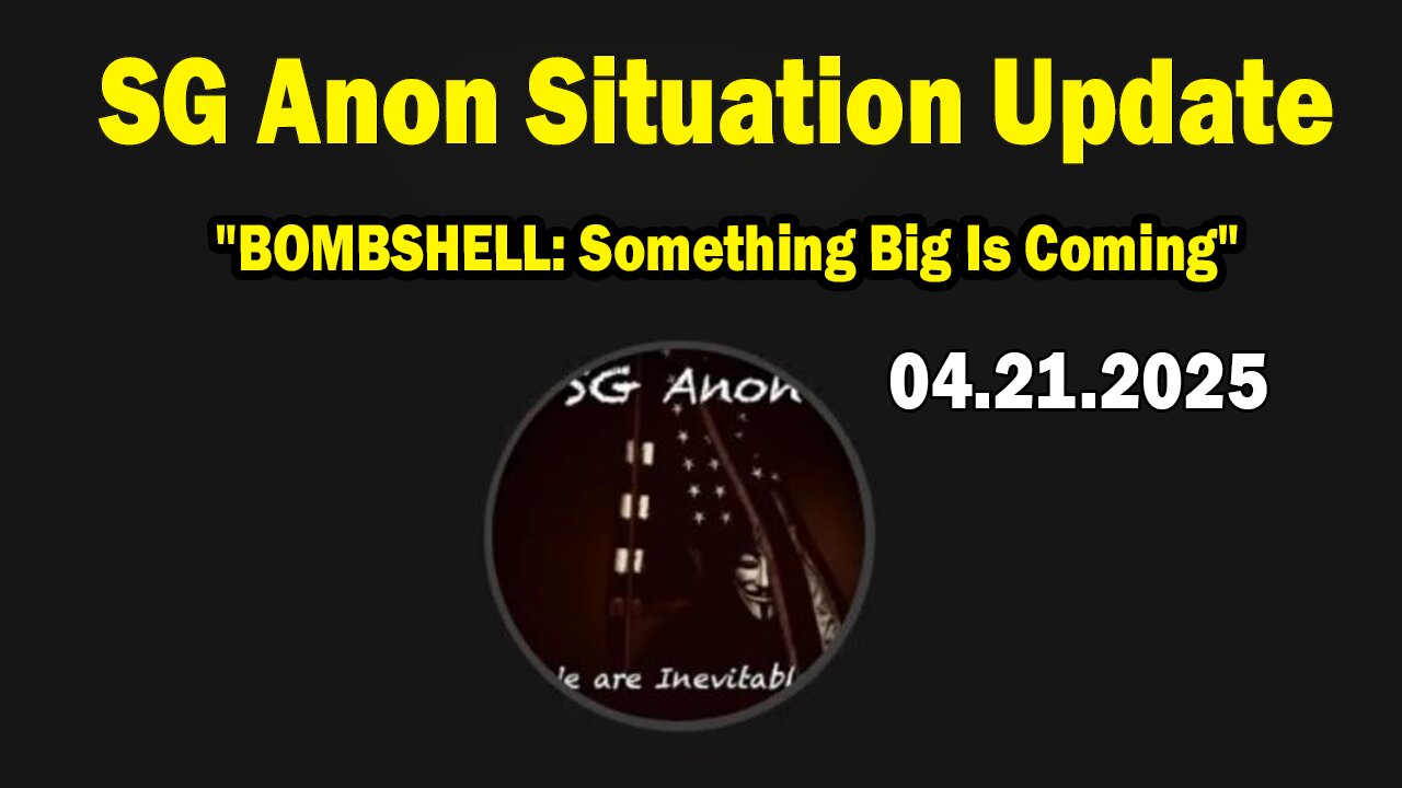 SG Anon Situation Update Apr 21: "BOMBSHELL: Something Big Is Coming"