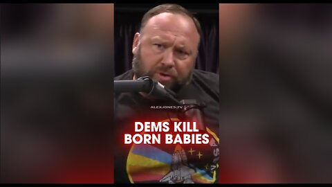Alex Jones: Watch This Democrat Advocate For Murdering Babies Right After Birth - Joe Rogan 1255