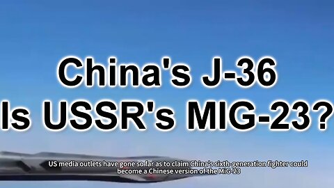 US Media: China's J-36 is USSR's MIG-23?