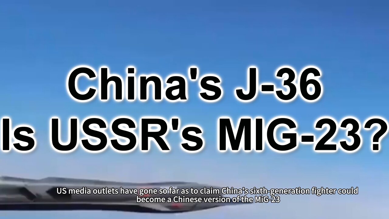 US Media: China's J-36 is USSR's MIG-23?