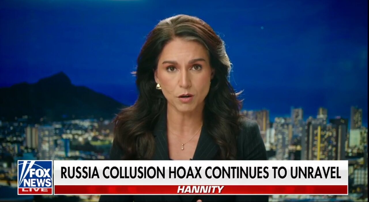 GABBARD: RUSSIA COLLUSION HOAX CONTINUES TO UNRAVEL
