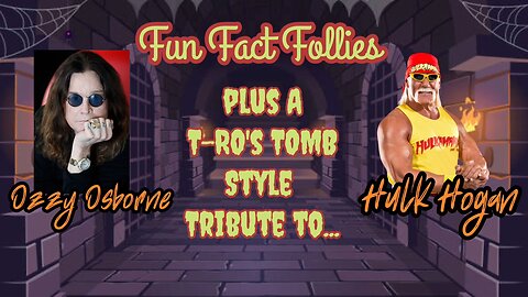 T-RO's TOMB Tribute plus Fun Fact Follies