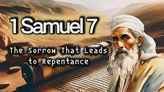 The Sorrow That Leads to Repentance - 1 Samuel 7