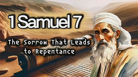 The Sorrow That Leads to Repentance - 1 Samuel 7