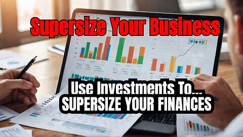 How Do You Use Investments To Supersize Your Business Financial Health?
