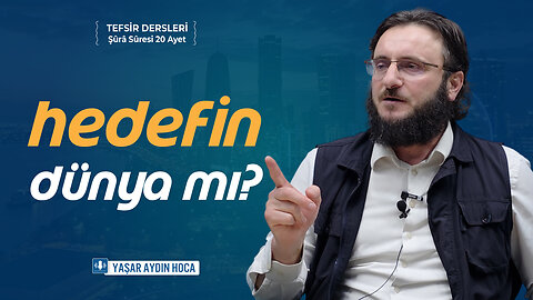 Hedefin Dünya ise Bunları Bilmelisin Şûrâ Suresi 20. AYET TEFSİRİ