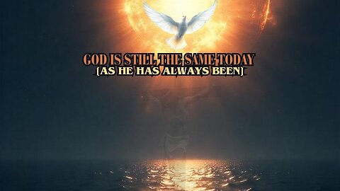 God Still Is Who He Has Always Been