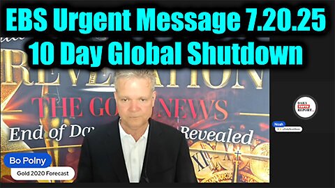 BO. EBS Urgent Message. 10 Day Global Shutdown. 7-20-25-AT-1PM-CST-25-EST #TRUTH