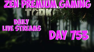 🔴Tarkov Times ~ Day 753/999 [DAILY LIVES] ~ Zen Premium Gaming