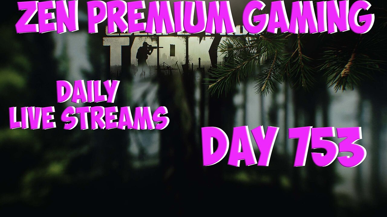 🔴Tarkov Times ~ Day 753/999 [DAILY LIVES] ~ Zen Premium Gaming