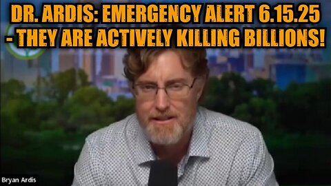 Dr. Bryan Ardis: Emergency Alert 6.15.25 - They Are Actively Killing Billions!