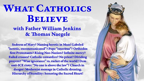 Mary's sadness. Heretics in Mass? Pope "emeritus"? Rising Neo-Nazism? ICE riots? The Sacred Heart.
