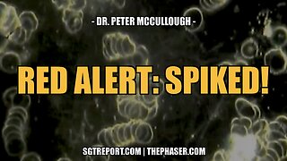 RED ALERT: SPIKED! -- Dr. Peter McCullough