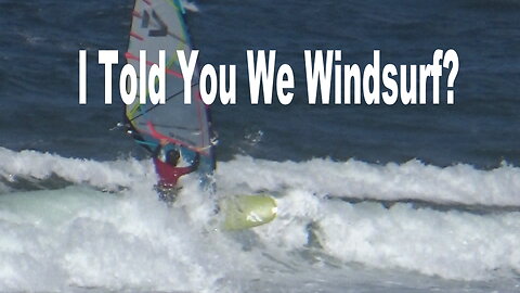 I Told You We Windsurf?