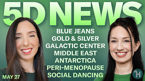 ✨ 5D NEWS May 27 • Blue jeans, Gold & Silver, Galactic Center, Middle East & more!