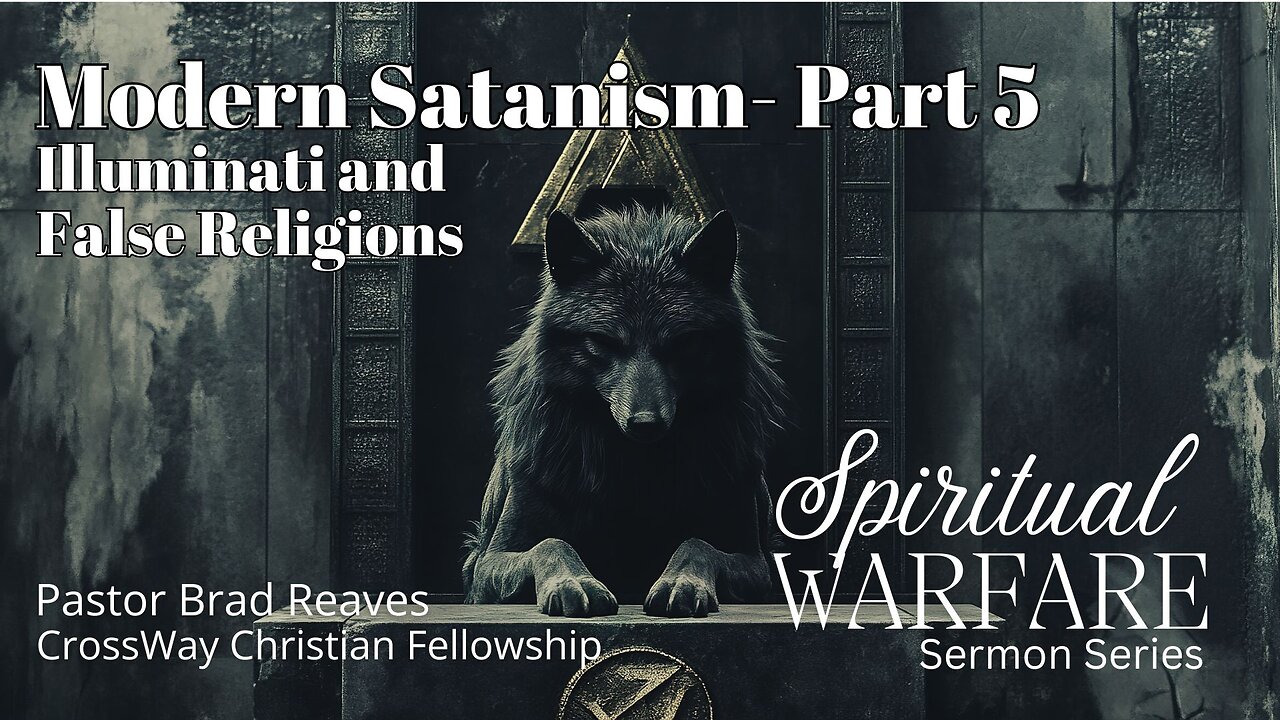 Spiritual Warfare: Modern Satanism- Part 5: Illuminati and False Religions