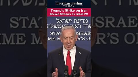 Trump's strikes on Iran backed strongly by Israeli PM.
