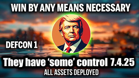 And We Know 7.4.25: Trump Win By Any Means Necessary, They Have ‘Some’ Control, D Party Puppet Masters Going Down