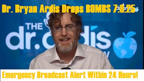Dr. Bryan Ardis Drops BOMBS 7.8.25: Emergency Broadcast Alert Within 24 Hours!