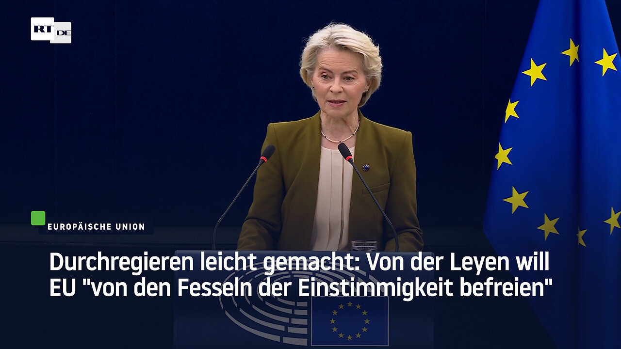 Durchregieren leicht gemacht: Von der Leyen will EU "von den Fesseln der Einstimmigkeit befreien"