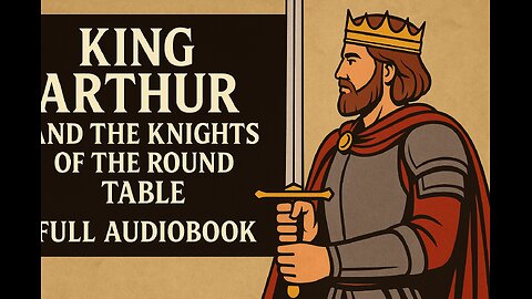 King Arthur and the Knights of the Round Table | Full Audiobook | Arthurian Legend