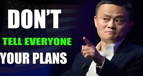 Dont tell everyone your story :INSPIRED by JACK MA