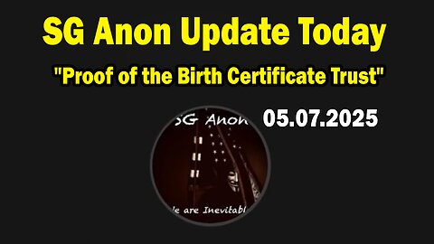 SG Anon & Todd Duell Update Today 5/7/25: "Proof of the Birth Certificate Trust"